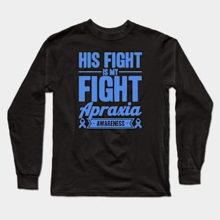 His Fight Is My Fight Apraxia Awareness Long Sleeve T-Shirt